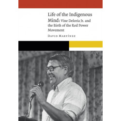 Life of the Indigenous Mind: Vine Deloria Jr. and the Birth of the Red Power Movement