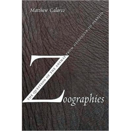 Zoographies: The Question of the Animal from Heidegger to Derrida