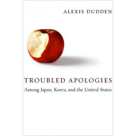 Troubled Apologies Among Japan, Korea, and the United States