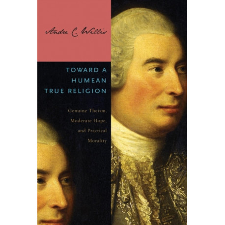 Toward a Humean True Religion: Genuine Theism, Moderate Hope, and Practical Morality