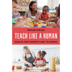 Teach Like a Human: Essays for Parents and Teachers