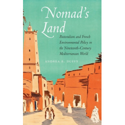 Nomad's Land: Pastoralism and French Environmental Policy in the Nineteenth-Century Mediterranean World