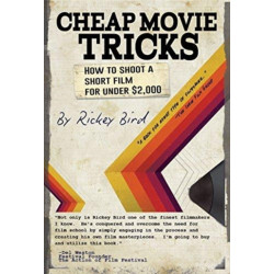 Cheap Movie Tricks: How To Shoot A Short Film For Under $2,000 (Filmmaker gift)