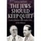 The Jews Should Keep Quiet: Franklin D. Roosevelt, Rabbi Stephen S. Wise, and the Holocaust
