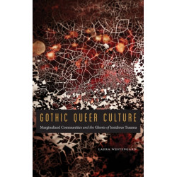 Gothic Queer Culture: Marginalized Communities and the Ghosts of Insidious Trauma