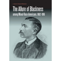 The Allure of Blackness Among Mixed-Race Americans, 1862-1916