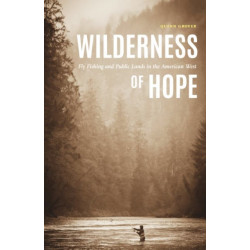 Wilderness of Hope: Fly Fishing and Public Lands in the American West
