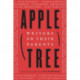 Apple, Tree: Writers on Their Parents