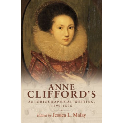 Anne Clifford's Autobiographical Writing, 1590–1676