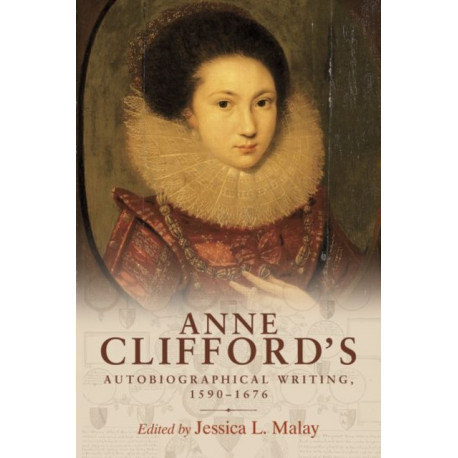 Anne Clifford's Autobiographical Writing, 1590–1676