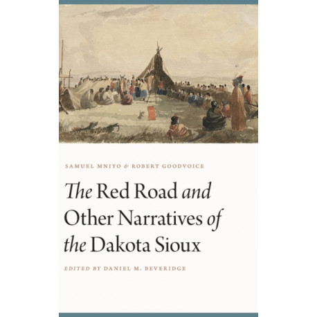 The Red Road and Other Narratives of the Dakota Sioux