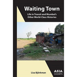 Waiting Town – Life in Transit and Mumbai's Other World–Class Histories