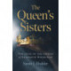 Queen's Sisters, The: The lives of the sisters of Elizabeth Woodville