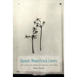 Agnon's Moonstruck Lovers: The Song of Songs in Israeli Culture