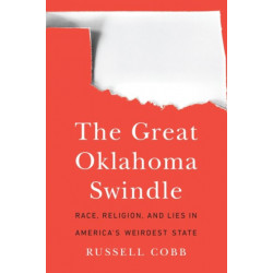 The Great Oklahoma Swindle: Race, Religion, and Lies in America's Weirdest State