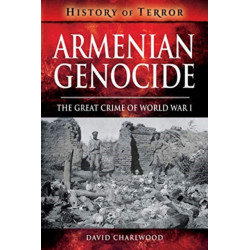Armenian Genocide: The Great Crime of World War I