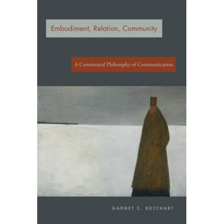 Embodiment, Relation, Community: A Continental Philosophy of Communication