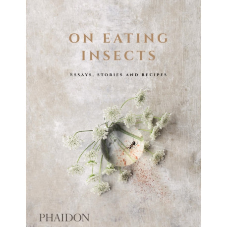 On Eating Insects: Essays, Stories and Recipes