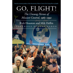 Go, Flight!: The Unsung Heroes of Mission Control, 1965–1992