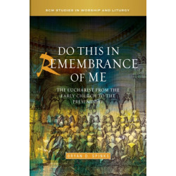 Do this in Remembrance of Me: The Eucharist from the Early Church to the Present Day
