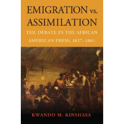 Emigration vs. Assimilation: The Debate in the African American Press, 1827-1861