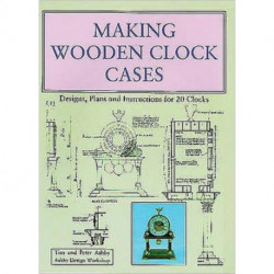 Making Wooden Clock Cases: Designs, Plans and Instructions for 20 Clocks