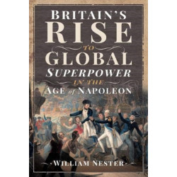 Britain's Rise to Global Superpower in the Age of Napoleon