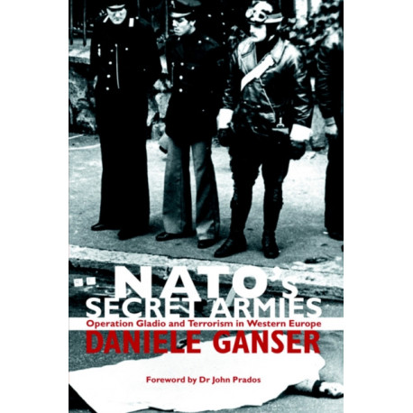 NATO's Secret Armies: Operation GLADIO and Terrorism in Western Europe