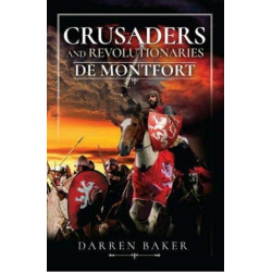 Crusaders and Revolutionaries of the Thirteenth Century: De Montfort