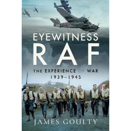 Eyewitness RAF: The Experience of War, 1939-1945