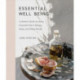 Essential Well Being: A Modern Guide to Using Essential Oils in Beauty, Body, and Home Rituals