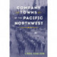 Company Towns of the Pacific Northwest