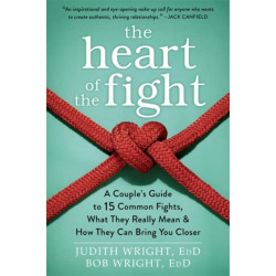 The Heart of the Fight: A Couple's Guide to Fifteen Common Fights, What They Really Mean, and How They Can Bring You Closer