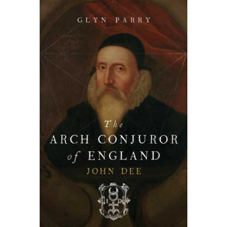 The Arch Conjuror of England: John Dee