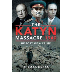 The Katyn Massacre 1940: History of a Crime