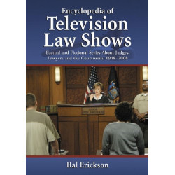 Encyclopedia of Television Law Shows: Factual and Fictional Series About Judges, Lawyers and the Courtroom, 1948-2008
