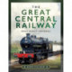 The Great Central Railway: What Really Happened