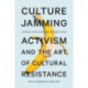 Culture Jamming: Activism and the Art of Cultural Resistance