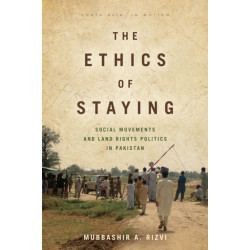The Ethics of Staying: Social Movements and Land Rights Politics in Pakistan