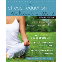 Stress Reduction Workbook for Teens, 2nd Edition: Mindfulness Skills to Help You Deal with Stress