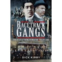 The Racetrack Gangs: Four Decades of Doping, Intimidation and Violent Crime