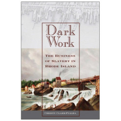 Dark Work: The Business of Slavery in Rhode Island