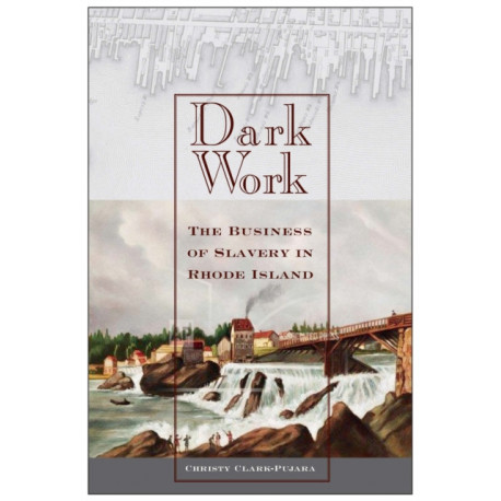 Dark Work: The Business of Slavery in Rhode Island