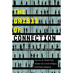 The Crisis of Connection: Roots, Consequences, and Solutions