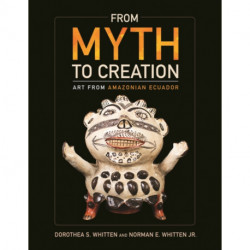 From Myth to Creation: Art from Amazonian Ecuador