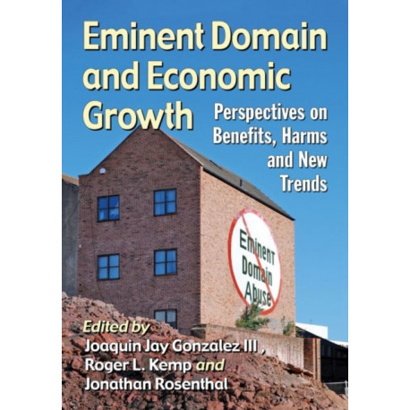 Eminent Domain and Economic Growth: Perspectives on Benefits, Harms and New Trends