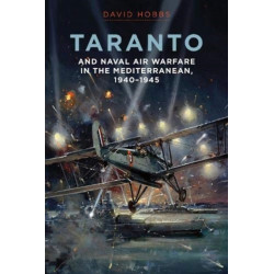 Taranto: And Naval Air Warfare in the Mediterranean, 1940-1945