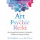 The Art of Psychic Reiki: Developing Your Intuitive and Empathic Abilities for Energy Healing