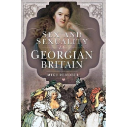 Sex and Sexuality in Georgian Britain