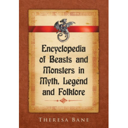 Encyclopedia of Beasts and Monsters in Myth, Legend and Folklore